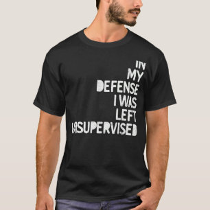 T-shirt Dans ma défense, je n'ai pas été supervisé Fun Sar