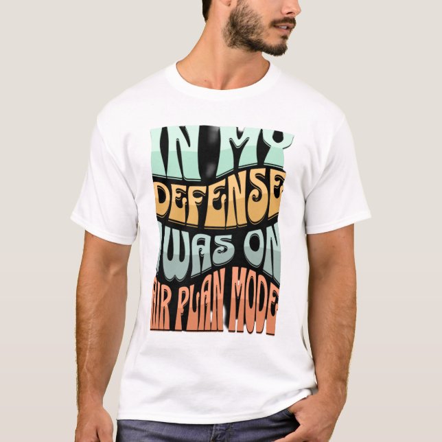 T-shirt Dans ma défense, j'étais en mode avion - Citation  (Devant)