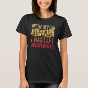 T-shirt Dans ma défense, j'étais laissé sans surveillance