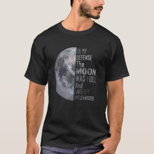 T-shirt Dans Ma Défense, La Lune Était Pleine Et J'Étais L