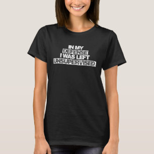 T-shirt Dans Ma Défense, On M'A Laissé Sans Surveillance D