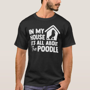 T-shirt Dans Ma Maison, Il S'Agit Du Poodle