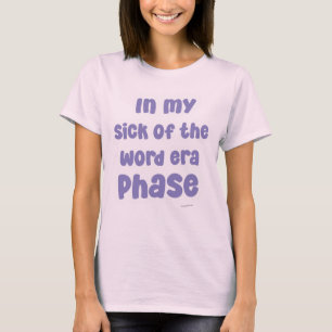 T-shirt Dans ma maladie du mot phase de l'ère drôle Slogan