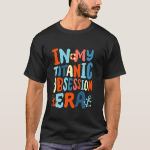 T-shirt Dans Mon Obsession Titanique Époque Drôle Retro Su
