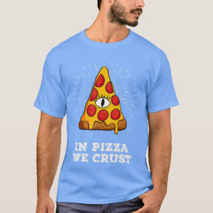 T-shirt Dans Pizza Nous Croûtons Tout Voir Oeil Drôle Pizz