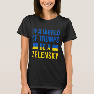 T-shirt Dans un monde de Trumps, soyez un Zelensky, souten