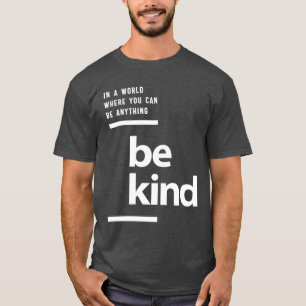 T-shirt Dans Un Monde Où L'On Peut Être N'Importe Quoi
