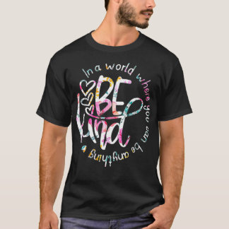T-shirt Dans Un Monde Où L'On Peut Être N'Importe Quoi - K