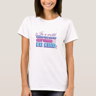T-shirt Dans un monde où vous pouvez être n'importe quoi,