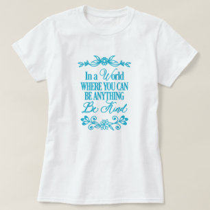 T-shirt Dans un monde où vous pouvez être n'importe quoi -
