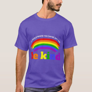 T-shirt Dans un monde où vous pouvez être n'importe quoi,
