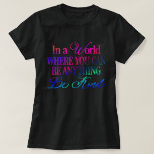 T-shirt Dans un monde où vous pouvez être n'importe quoi -