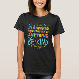 T-shirt Dans un monde où vous pouvez être n'importe quoi,