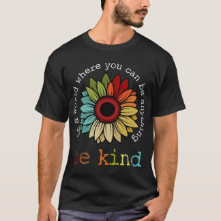 T-shirt Dans un monde où vous pouvez être n'importe quoi,