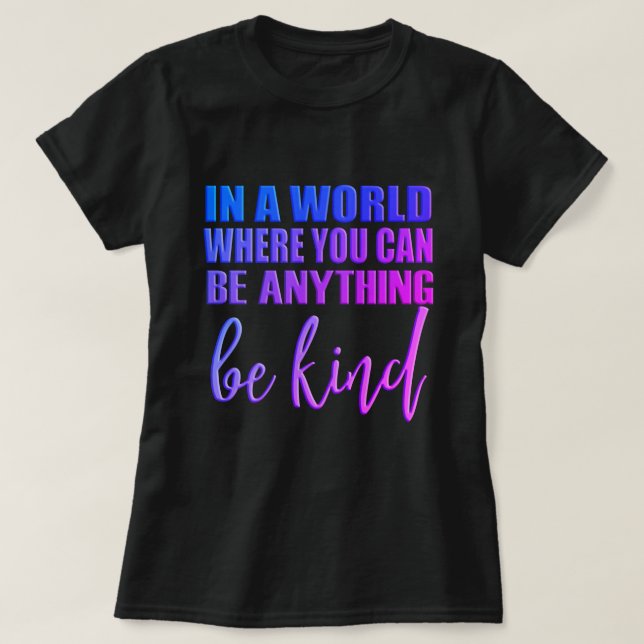 T-shirt Dans un monde où vous pouvez être n'importe quoi - (Design devant)