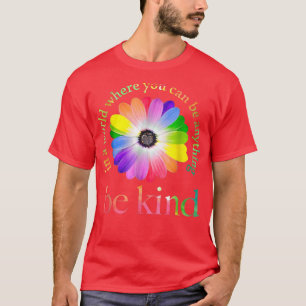 T-shirt Dans un monde où vous pouvez être n'importe quoi c