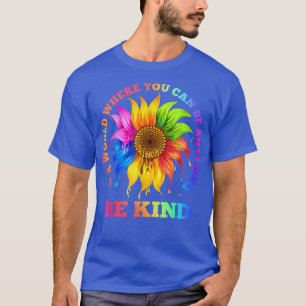 T-shirt Dans un monde où vous pouvez être n'importe quoi ê
