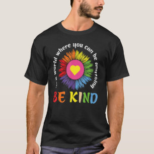 T-shirt Dans un monde où vous pouvez être n'importe quoi s