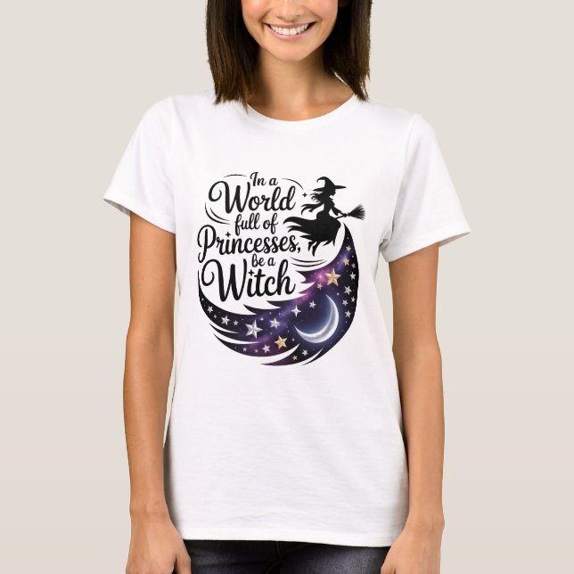 T-shirt Dans un monde plein de princesses soyez une sorciè (Devant)