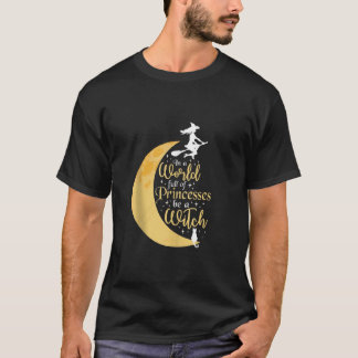 T-shirt Dans Un Monde Plein De Princesses Soyez Une Sorciè