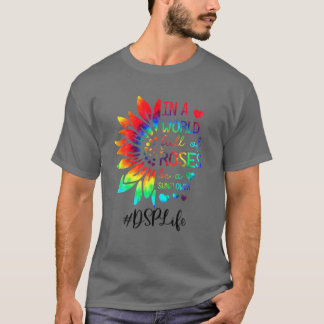 T-shirt Dans un monde plein de Roses être un tournesol DSP