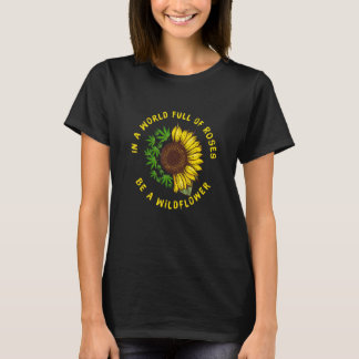 T-shirt Dans Un Monde Plein De Roses Soyez Un Tournesol Fl