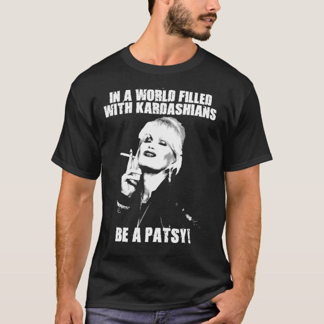 T-shirt Dans un monde rempli de Kardashians Be a Patsy Ess (Devant)