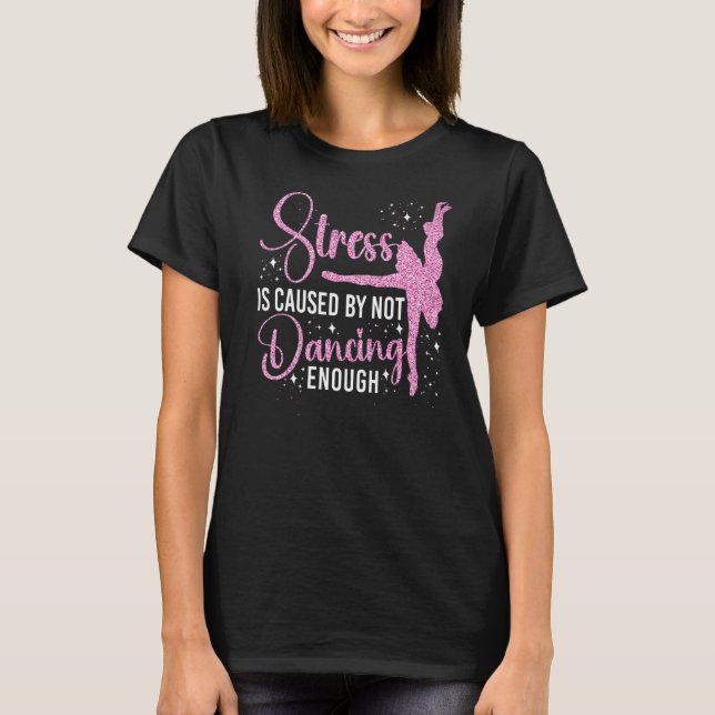 T-shirt Danse Ballet Danse Fille Ballerina Stress Est Caus (Devant)
