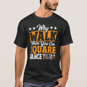 T-shirt Danse carré Pourquoi Marcher Quand Vous Pouvez Dan