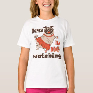T-shirt Danse comme personne ne regarde poule Carlin chien