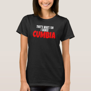T-shirt Danse de Cumbia Salsa Bachata C'est Ce Que Je Fais