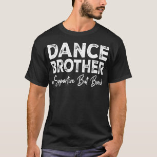 T-shirt Danse Frère Soutien, Mais Ennuyé Dance Com Dance F