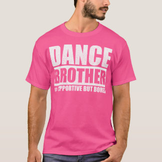 T-shirt Danse Frère Supportif Mais Ennuyé Dance Funny Sis