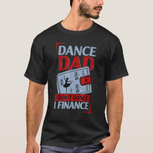 T-shirt Danse Papa Je ne danse pas Je finance Danse Papa