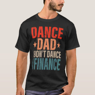 T-shirt Danse Papa Je ne danse pas Je finance Danser Papa 
