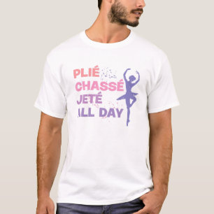 T-shirt Danser Ballerina Plie Chasse Jete Toute La Journée