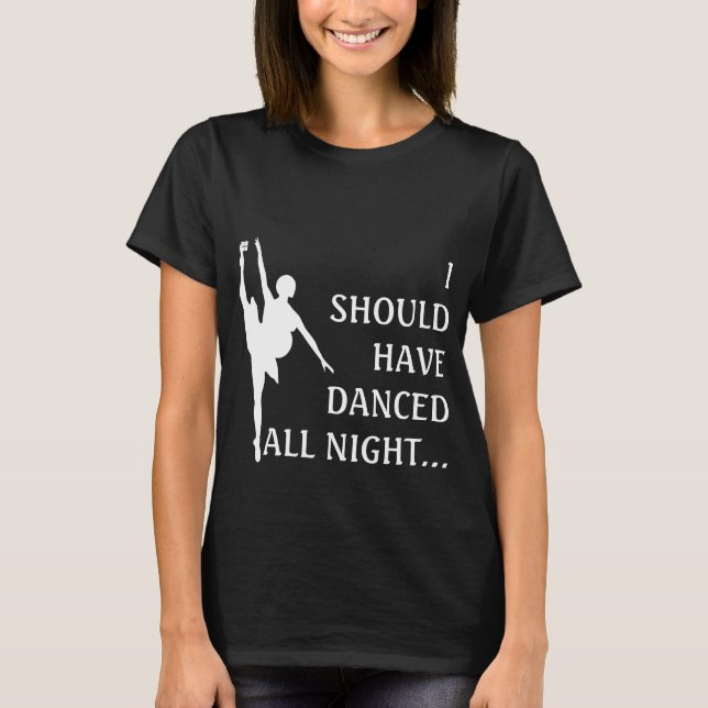 T-shirt Danseur Enceinte - J'Aurais Dû Danser Toute La Nui (Devant)