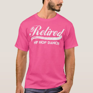 T-shirt Danseuse Hip hop retraitée Drôle Funny Retraite