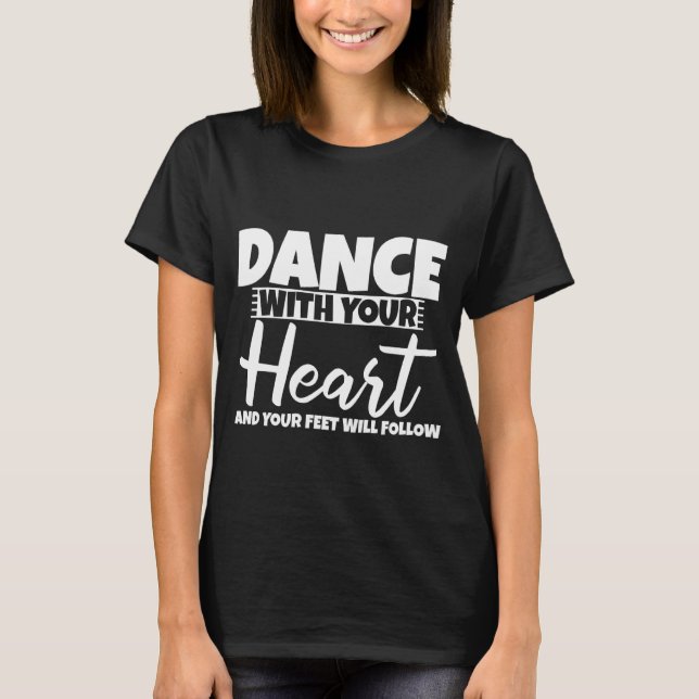 T-shirt Dansez Avec Votre Coeur Et Vos Pieds Suivront (Devant)
