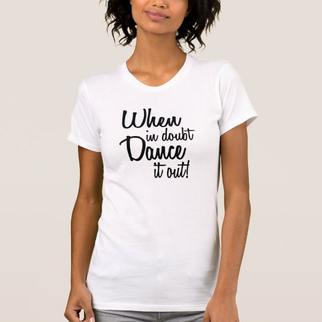 T-shirt Dansez-en cas de doute le la chemise des femmes (Devant)