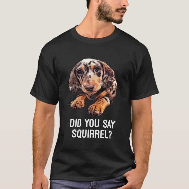 T-shirt Dapple Dachshund Avez-Vous Dit Squirrel Hoded (Devant)