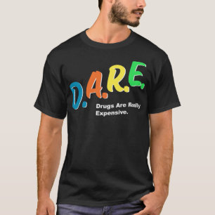 T-shirt DARE Drugs are Really Copensive Funny Humour DARE