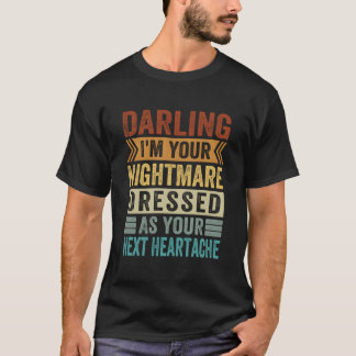 T-shirt Darling I'M Your Nightmare Dressed As Your Next He