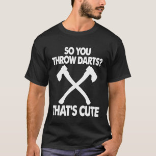 T-shirt Dart - Donc Vous Jetez Des fléchettes Que De Migno
