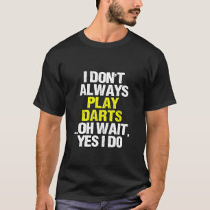 T-shirt Dart - Je ne joue pas toujours fléchettes amusant