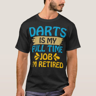 T-shirt Darts Est Mon Travail À Temps Plein Je Me Retraite