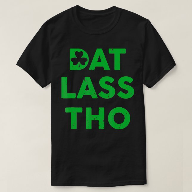 T-shirt Dat Lass Tho Shamrock Pun Jour de la Saint Patrick (Design devant)
