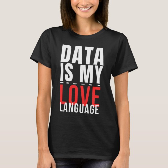 T-shirt Data Is My Love Language - Drôle Data Scientist (Devant)