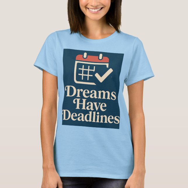 T-shirt Date limite Dreamer Où l'ambition rencontre le cal (Devant)