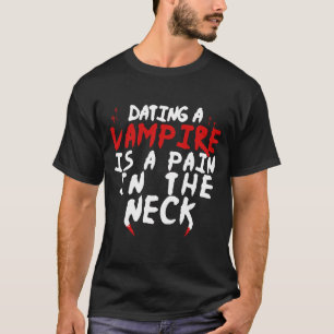 T-shirt Dating A Vampire C'est une douleur dans le cou